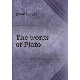 

Книга The works of Plato. Jowett Plato