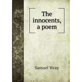 

Книга The innocents, a poem. Samuel Wray