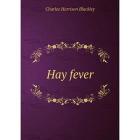 

Книга Hay fever. Charles Harrison Blackley