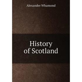

Книга History of Scotland. Alexander Whamond