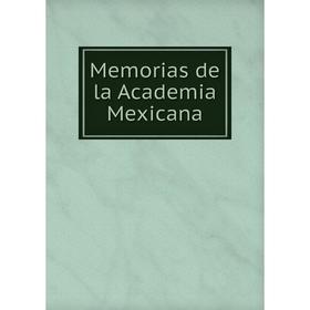 

Книга Memoria s de la Academia Mexicana