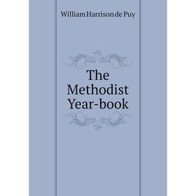 

Книга The Methodist Year-book. William Harrison de Puy
