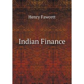 

Книга Indian Finance. Henry Fawcett