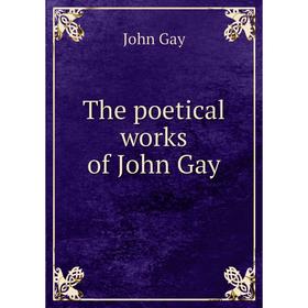 

Книга The poetical works of John Gay. Gay John
