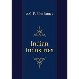 

Книга Indian Industries. A. G. F. Eliot James