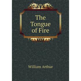 

Книга The Tongue of Fire. William Arthur