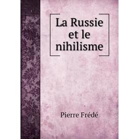 

Книга La Russie et le nihilisme