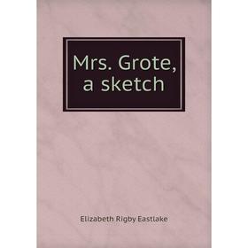 

Книга Mrs Grote, a sketch