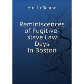 

Книга Reminiscences of Fugitive-slave Law Days in Boston. Austin Bearse