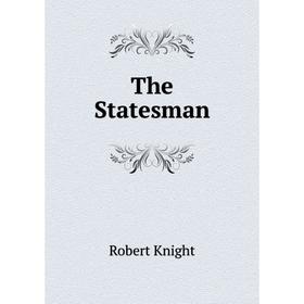 

Книга The Statesman. Robert Knight