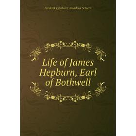 

Книга Life of James Hepburn, Earl of Bothwell