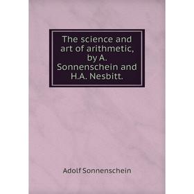 

Книга The science and art of arithmetic, by A. Sonnenschein and H. A. Nesbitt. Adolf Sonnenschein