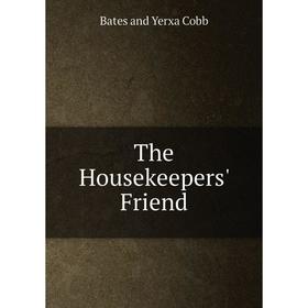 

Книга The Housekeepers' Friend. Bates and Yerxa Cobb