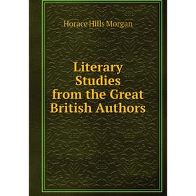 

Книга Literary Studies from the Great British Authors
