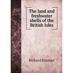 

Книга The land and freshwater shells of the British Isles. Richard Rimmer