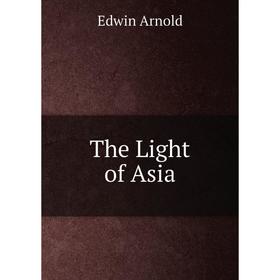 

Книга The Light of Asia. Edwin Arnold