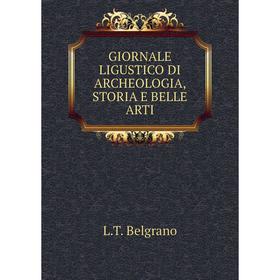 

Книга Giornale ligustico di archeologia, storia e belle arti. L. T. Belgrano