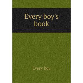 

Книга Every boy's book. Every boy