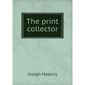 

Книга The print collector. Joseph Maberly
