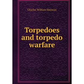 

Книга Torpedoes and torpedo warfare. Charles William Sleeman