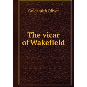 

Книга The vicar of Wakefield. Goldsmith Oliver