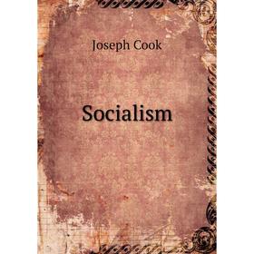 

Книга Socialism. Joseph Cook