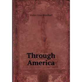

Книга Through America. Walter Gore Marshall