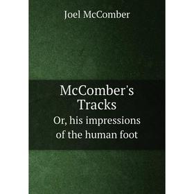 

Книга McComber's TracksOr, his impressions of the human foot