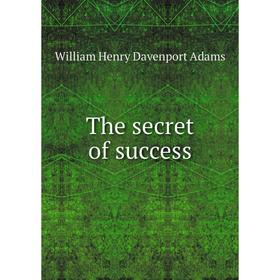 

Книга The secret of success. W. H. Davenport Adams