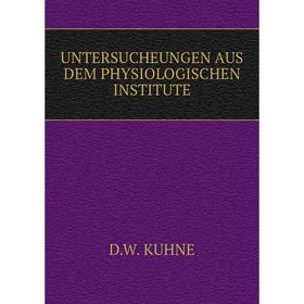 

Книга Untersucheungen aus dem physiologischen institute. D. W. Kuhne