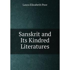 

Книга Sanskrit and Its Kindred Literatures. Laura Elizabeth Poor