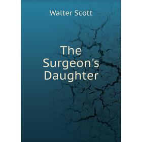 

Книга The Surgeon's Daughter. Walter Scott