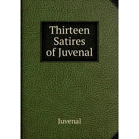 

Книга Thirteen Satires of Juvenal. Juvenal