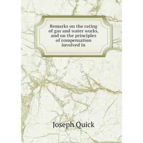 

Книга Remarks on the rating of gas and water works, and on the principles of compensation involved in. Joseph Quick