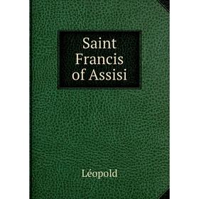 

Книга Saint Francis of Assisi. Léopold