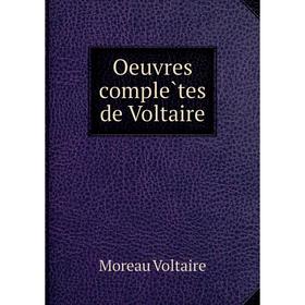 

Книга Oeuvres complètes de Voltaire