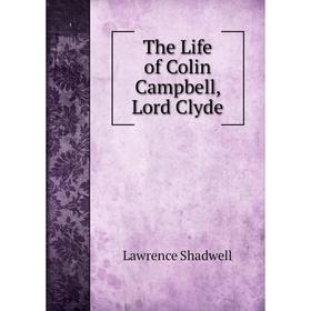 

Книга The Life of Colin Campbell, Lord Clyde. Lawrence Shadwell