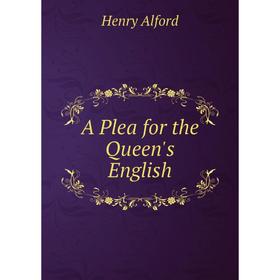 

Книга A Plea for the Queen's English. Henry Alford