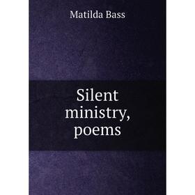 

Книга Silent ministry, poems. Matilda Bass