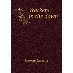 

Книга Workers in the dawn. Gissing George