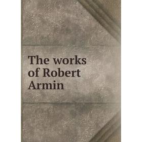 

Книга The works of Robert Armin. R. Armin