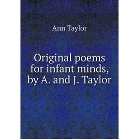 

Книга Original poems for infant minds, by A and J Taylor