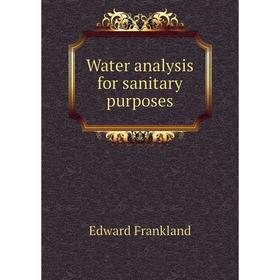 

Книга Water analysis for sanitary purposes. Edward Frankland