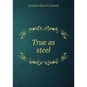 

Книга True as steel. Joséphine Blanche Colomb