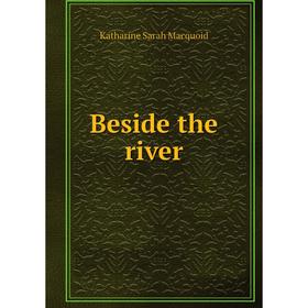 

Книга Beside the river. Katharine Sarah Macquoid