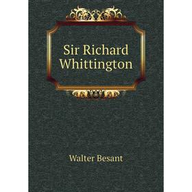 

Книга Sir Richard Whittington. Walter Besant