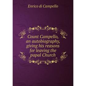 

Книга Count Campello, an autobiography, giving his reasons for leaving the papal Church. Enrico di Campello