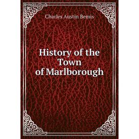 

Книга History of the Town of Marlborough. Charles Austin Bemis