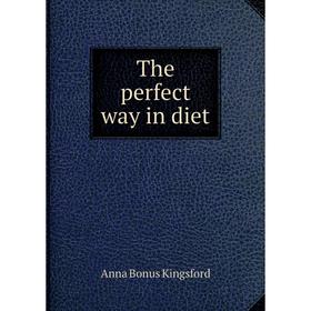 

Книга The perfect way in diet. Anna Bonus Kingsford