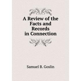 

Книга A Review of the Facts and Records in Connection. Samuel B. Goslin